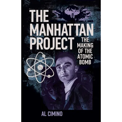 The Manhattan Project: The Making of the Atomic Bomb