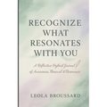 Recognize What Resonates With You: A Reflective Hybrid Journal of Awareness, Renewal & Resonance