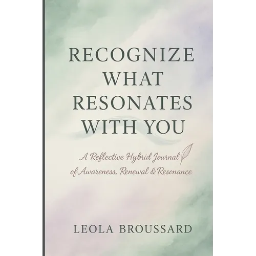 Recognize What Resonates With You: A Reflective Hybrid Journal of Awareness, Renewal & Resonance
