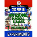 Janice Vancleave's 201 Awesome, Magical, Bizarre, & Incredible Experiments