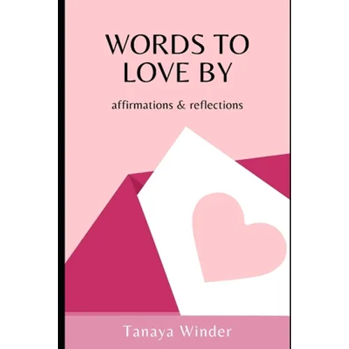 Words To Love By: affirmations & reflections