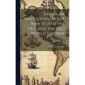American Antiquities or The New World the Old and the Old World the New