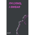 I'm Lying, I Swear and other attempts at poetry