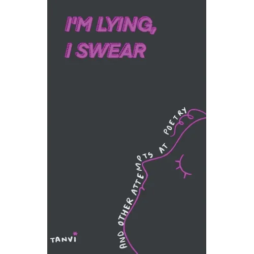 I'm Lying, I Swear and other attempts at poetry
