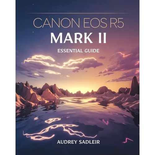 Canon EOS R5 Mark II Essential Guide: Achieving Professional-Level Photography and Videography with Proven Methods