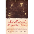 Red Cloud and the Indian Trader: The Remarkable Friendship of the Sioux Chief and JW Dear in the Last Days of the Frontier