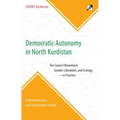 Democratic Autonomy in North Kurdistan: The Council Movement, Gender Liberation, and Ecology - In Practice: A Reconnaissance Into Southeastern Turkey
