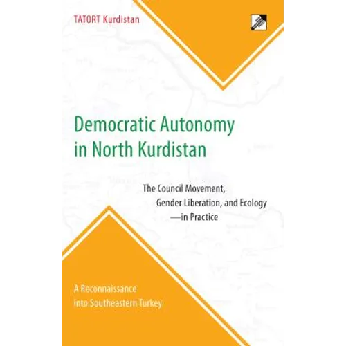 Democratic Autonomy in North Kurdistan: The Council Movement, Gender Liberation, and Ecology - In Practice: A Reconnaissance Into Southeastern Turkey