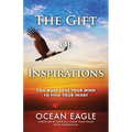 The Gift of Inspirations: You Must Lose Your Mind to Find Your Heart