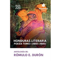 Honduras literaria poesía: Tomo I (1850-1880)