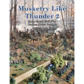 Musketry Like Thunder 2: More Great Civil War Battles Never Fought