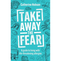 Take Away the Fear: A guide to living with life-threatening allergies