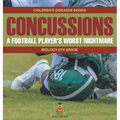 Concussions: A Football Player's Worst Nightmare - Biology 6th Grade Children's Diseases Books