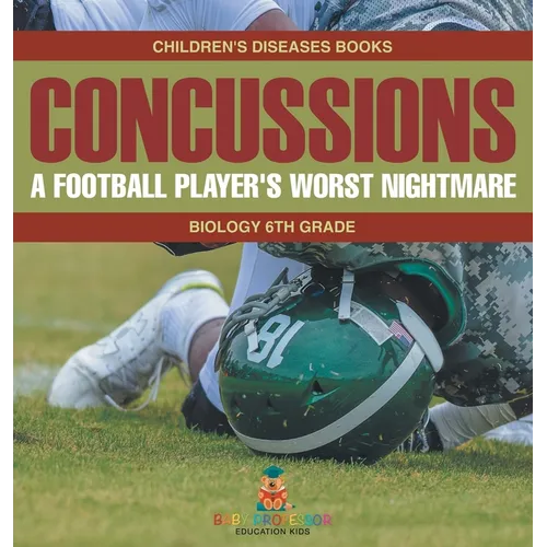 Concussions: A Football Player's Worst Nightmare - Biology 6th Grade Children's Diseases Books