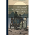 "Mormon" Doctrine, Plain and Simple: Or, Leaves From the Tree of Life