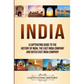 India: A Captivating Guide to the History of India, The East India Company and Dutch East India Company