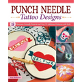 Punch Needle Tattoo Designs: 18 Beginner-Friendly Projects and Over 25 Additional Patterns with Style