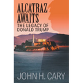 Alcatraz Awaits: The Legacy of Donald Trump