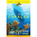 Reef Smart Guides Curaçao: (Best Diving and Snorkeling Spots in Curaçao)