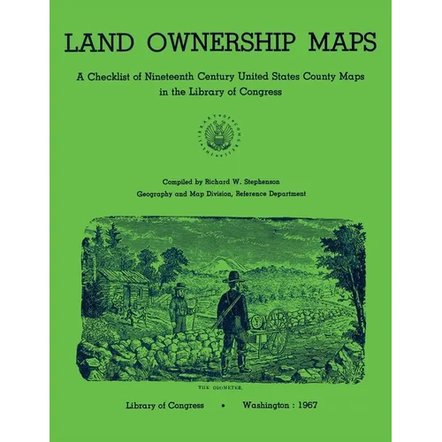 Land Ownership Maps: A Checklist of Nineteenth Century United States County Maps in the Library of Congress