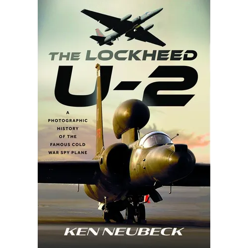 The Lockheed U-2: A Photographic History of the Famous Cold War Spy Plane