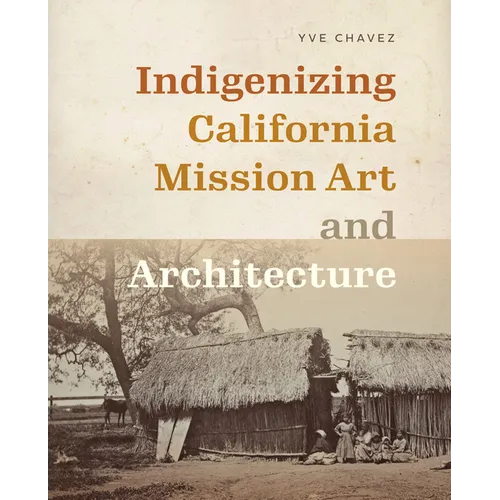 Indigenizing California Mission Art and Architecture