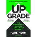 Upgrade: The No-Bullsh*t Guide to Levelling Up Your Life