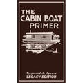 The Cabin Boat Primer (Legacy Edition): The Classic Guide Of Cabin-Life On The Water By Building, Furnishing, And Maintaining Maintaining Rustic House
