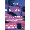 The Digital Disconnect: The Social Causes and Consequences of Digital Inequalities