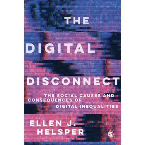 The Digital Disconnect: The Social Causes and Consequences of Digital Inequalities