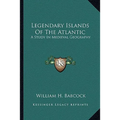Legendary Islands of the Atlantic: A Study in Medieval Geography