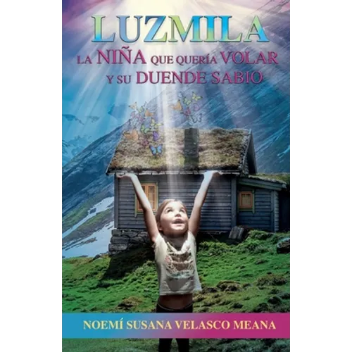 Luzmila: La niña que quería volar y su duende sabio