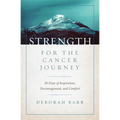 Strength for the Cancer Journey: 30 Days of Inspiration, Encouragement, and Comfort