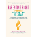 Parenting Right from the Start: Laying a Healthy Foundation in the Baby and Toddler Years