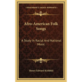 Afro-American Folk Songs: A Study In Racial And National Music