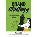 Brand Strategy: Lay the Foundation for a Purpose-Driven Business