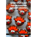 Most Popular Thanksgiving Dessert Recipes Ideas Cookbook: From Pies to Parfaits, Explore the Best Thanksgiving Desserts