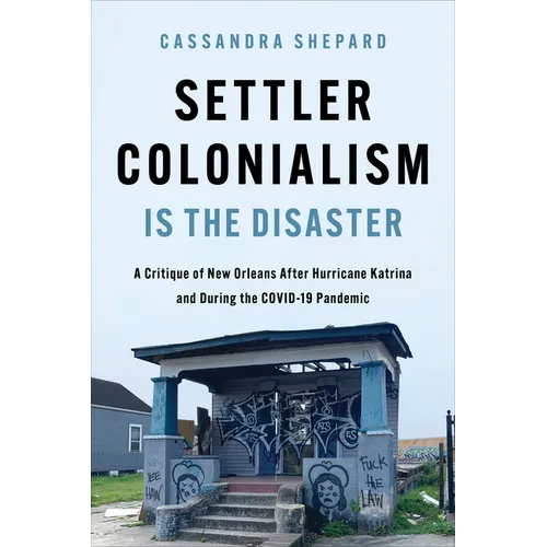 Settler Colonialism Is the Disaster: A Critique of New Orleans After Hurricane Katrina and During the Covid-19 Pandemic