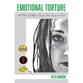 Emotional Torture: A Memoir of Addiction, Traumatic Brain Injury and Trauma