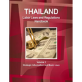 Thailand Labor Laws and Regulations Handbook Volume 1 Strategic Information and Basic Laws
