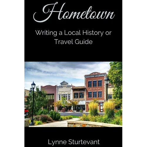 Hometown: Writing a Local History or Travel Guide