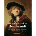 The ultimate book on Rembrandt: Light, Shadow, and the Human Soul: The Art of Rembrandt