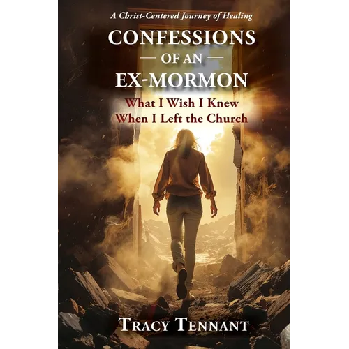 Confessions of an Ex-Mormon: What I Wish I Knew When I Left the Church (Revised and Expanded Edition)