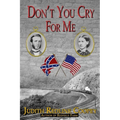 Don't You Cry For Me: A Novel of the Civil War