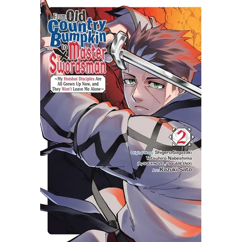 From Old Country Bumpkin to Master Swordsman, Vol. 2: My Hotshot Disciples Are All Grown Up Now, and They Won't Leave Me Alone