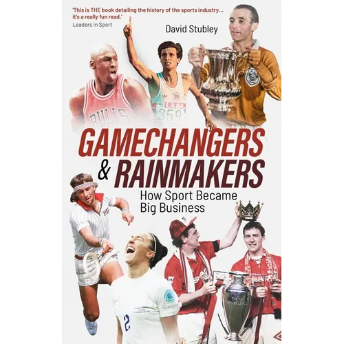 Gamechangers and Rainmakers: How Sport Became Big Business