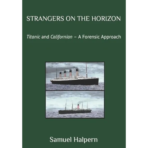 Strangers on the Horizon: Titanic and Californian - A Forensic Approach