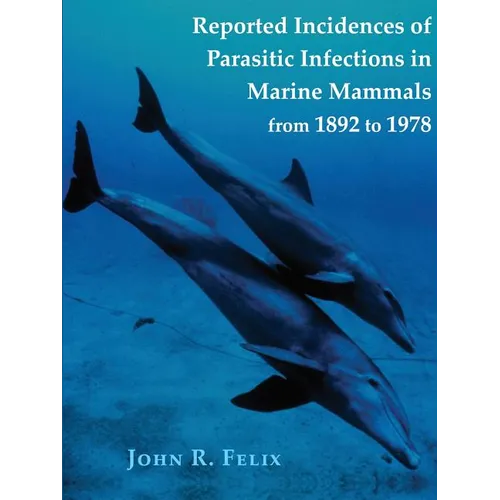 Reported Incidences of Parasitic Infections in Marine Mammals from 1892 to 1978