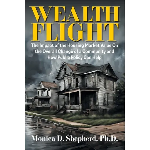 Wealth Flight: The Impact of the Housing Market Value On the Overall Change of a Community and How Public Policy Can Help