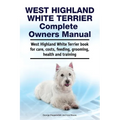 West Highland White Terrier Complete Owners Manual. West Highland White Terrier book for care, costs, feeding, grooming, health and training.